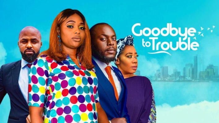 Goodbye To Trouble – Nollywood 